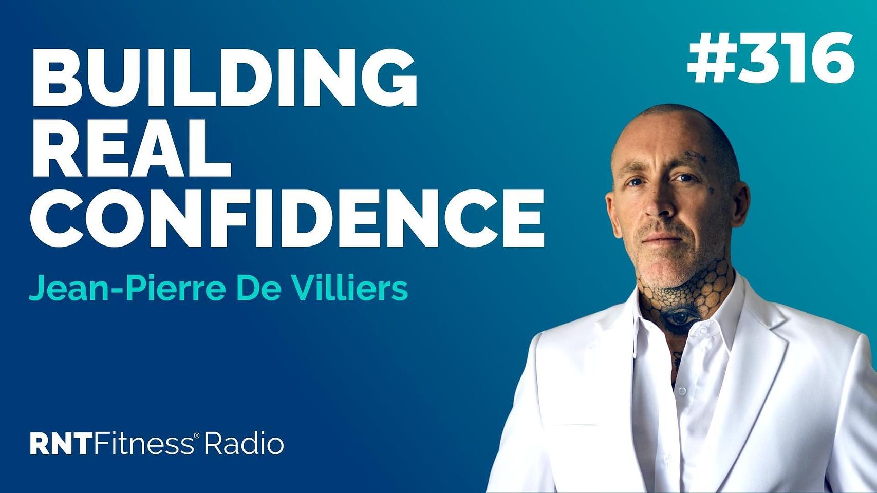 Ep 316 - Building Real Confidence w/ Jean-Pierre De Villiers