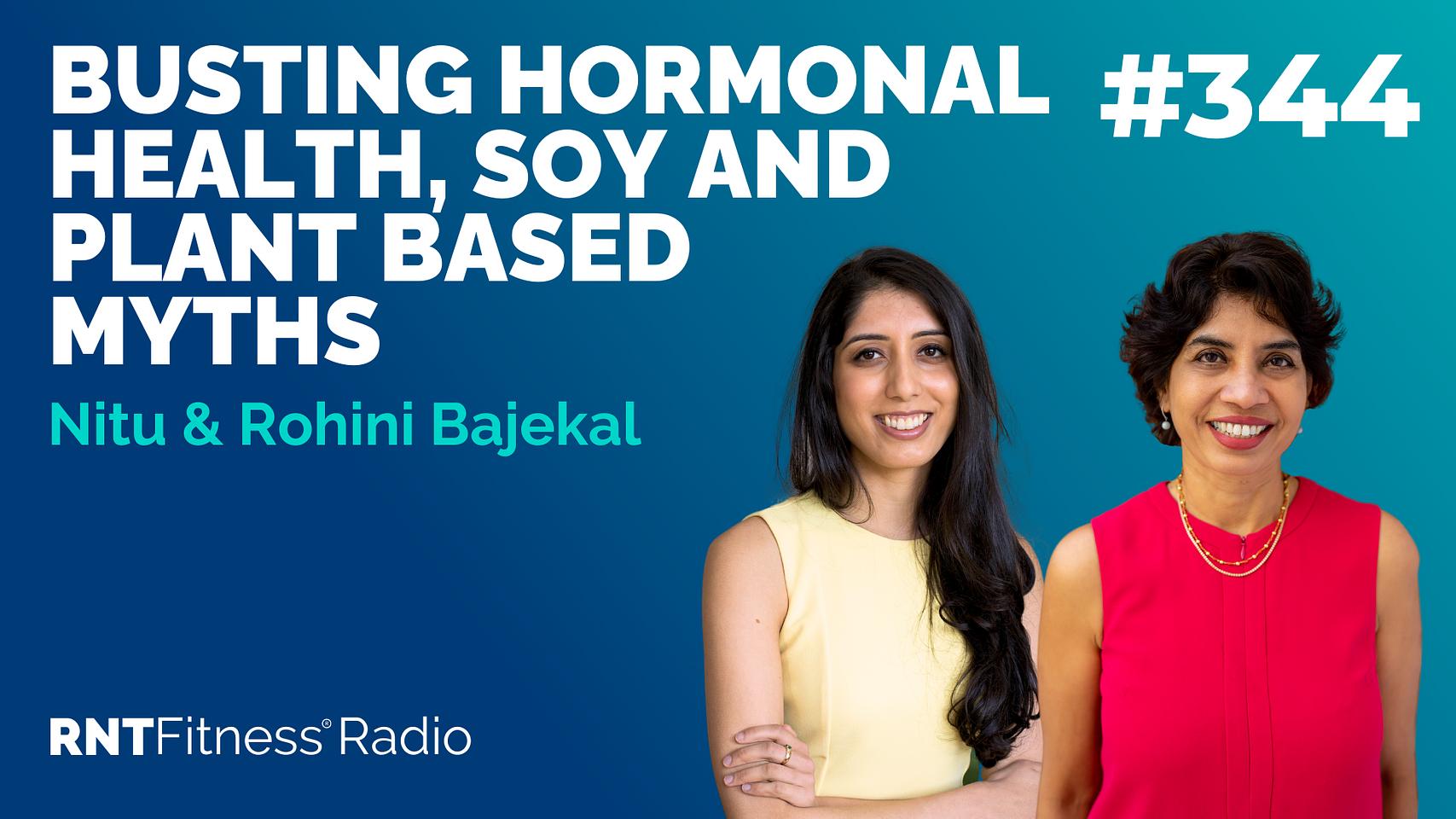 Ep 344 - Busting Hormonal Health, Soy & Plant Based Myths w/ Nitu & Rohini Bajekal