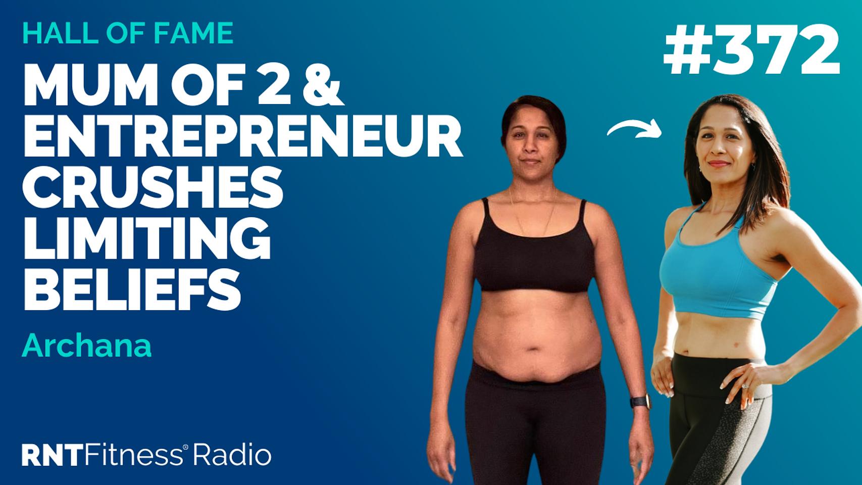Ep 372 Hall Of Fame | Archana: Mum Of 2 & Entrepreneur Crushes Limiting Beliefs