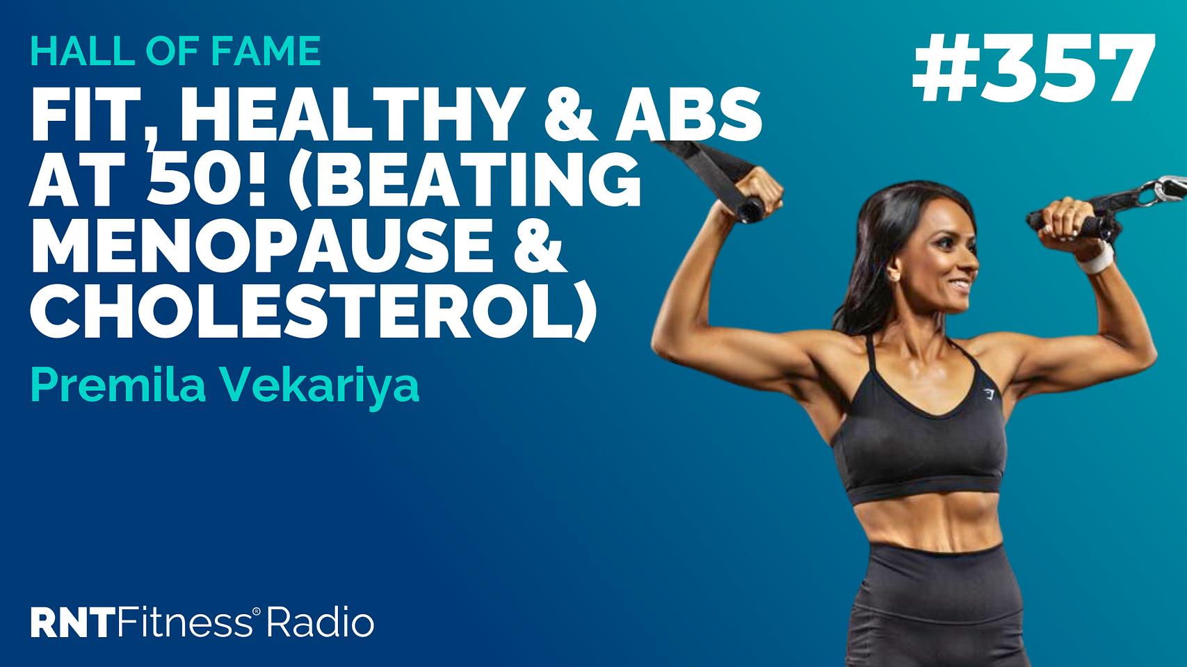 Ep 357 - Hall Of Fame | Premila Vekariya: Fit, Healthy & Abs At 50! (Beating Menopause & Cholesterol)