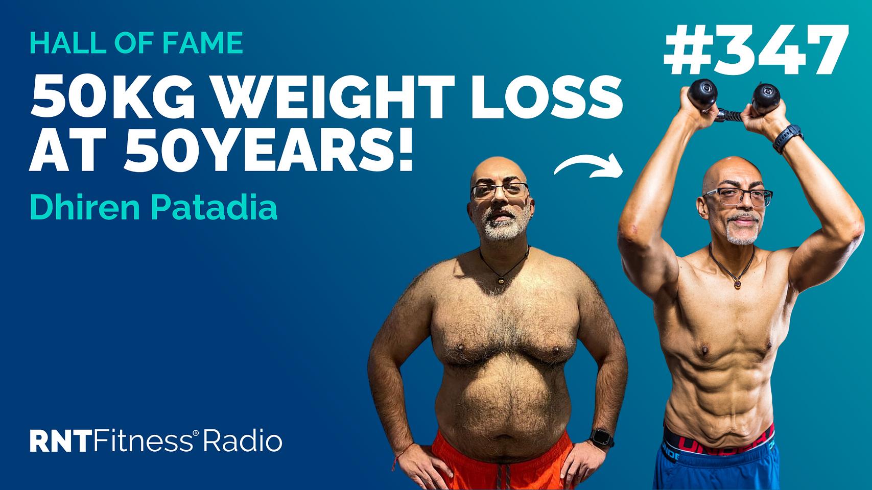 Ep 347 - Hall Of Fame | Dhiren Patadia: 50kg Weight Loss @ 50 Years!