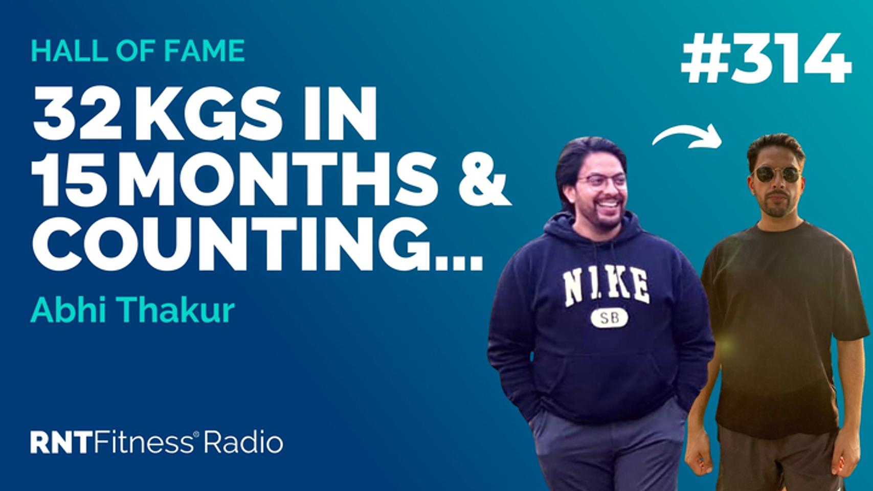 Ep 314 - Hall Of Fame | Abhi Thakur: 32kgs In 15 Months & Counting…