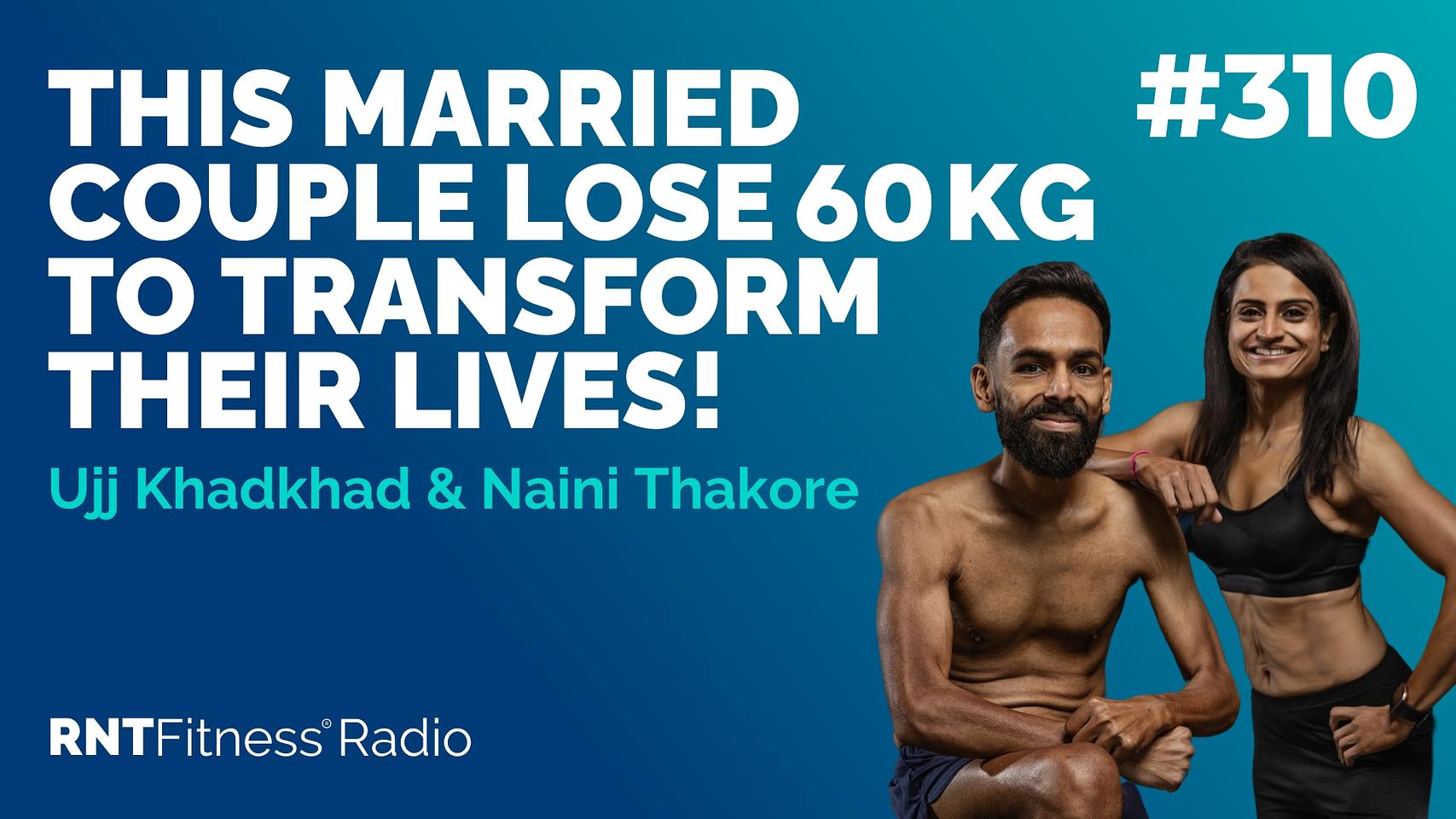 Ep 310 - Hall of Fame | Ujj Khadkhad & Naini Thakore: This Married Couple Lose 60kg To Transform Their LIVES!
