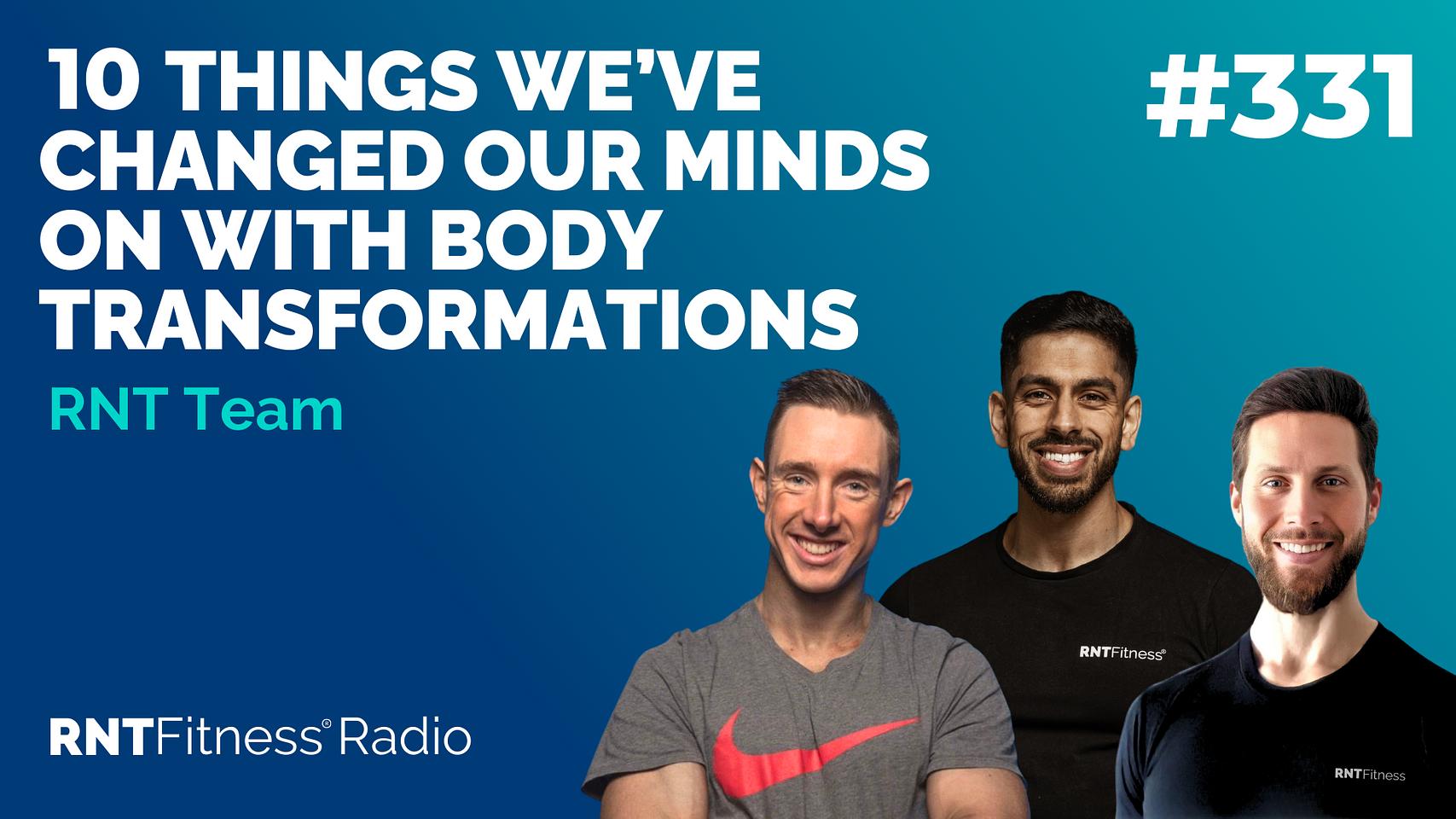 Ep 331 - 10 Things We’ve Changed Our Minds On With Body Transformations