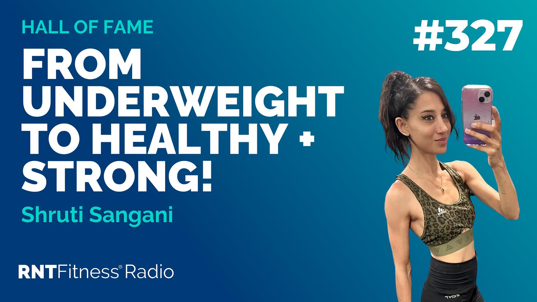 Ep 327 | Hall Of Fame: Shruti Sangani - 10kg Weight GAIN & Breaking Bad Relationships