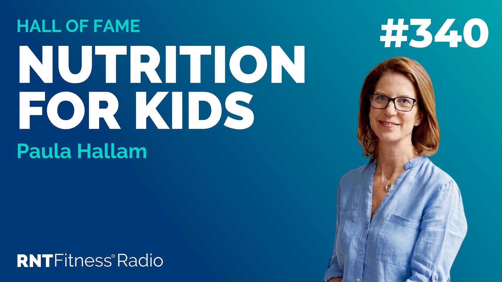 Ep 340 - Nutrition For Kids w/ Paula Hallam
