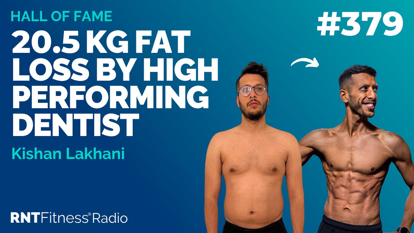 Ep 379 - Hall Of Fame | Kishan Lakhani: 20.5kg Fat Loss By High Performing Dentist