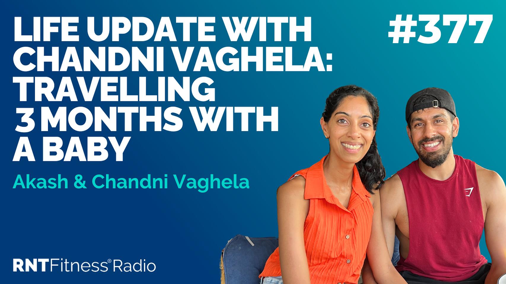 Ep 377 - Life Update with Chandni Vaghela:  Travelling 3 Months With A Baby