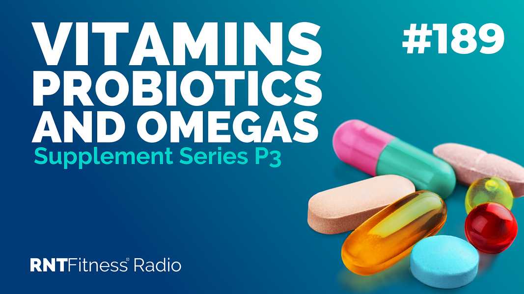 Ep. 189 - Supplement Series P3: The Truth About Vitamins, Probiotics & Omegas