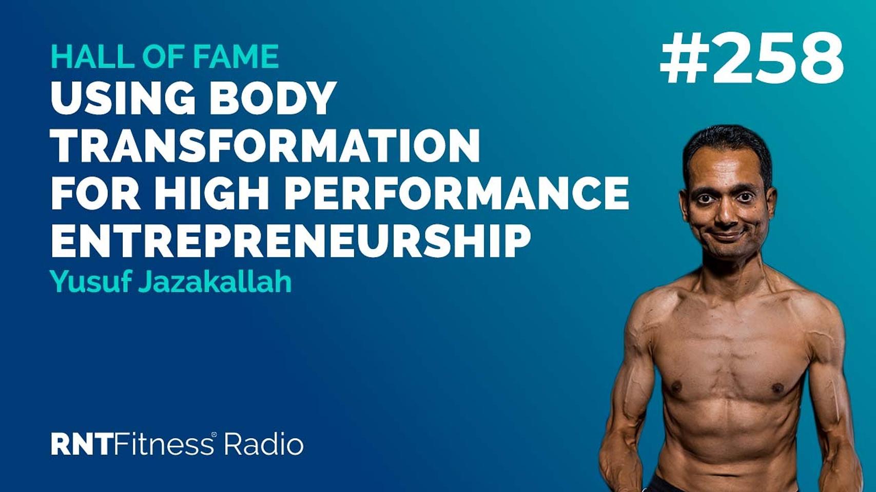Ep. 258 Hall of Fame | Yusuf Jazakallah - Using Body Transformation For High Performance Entrepreneurship