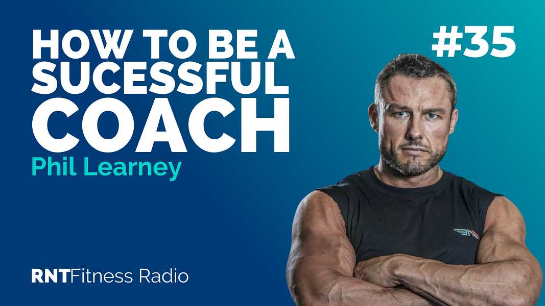 Ep. 35 - How To Become A Successful Coach w/ Phil Learney