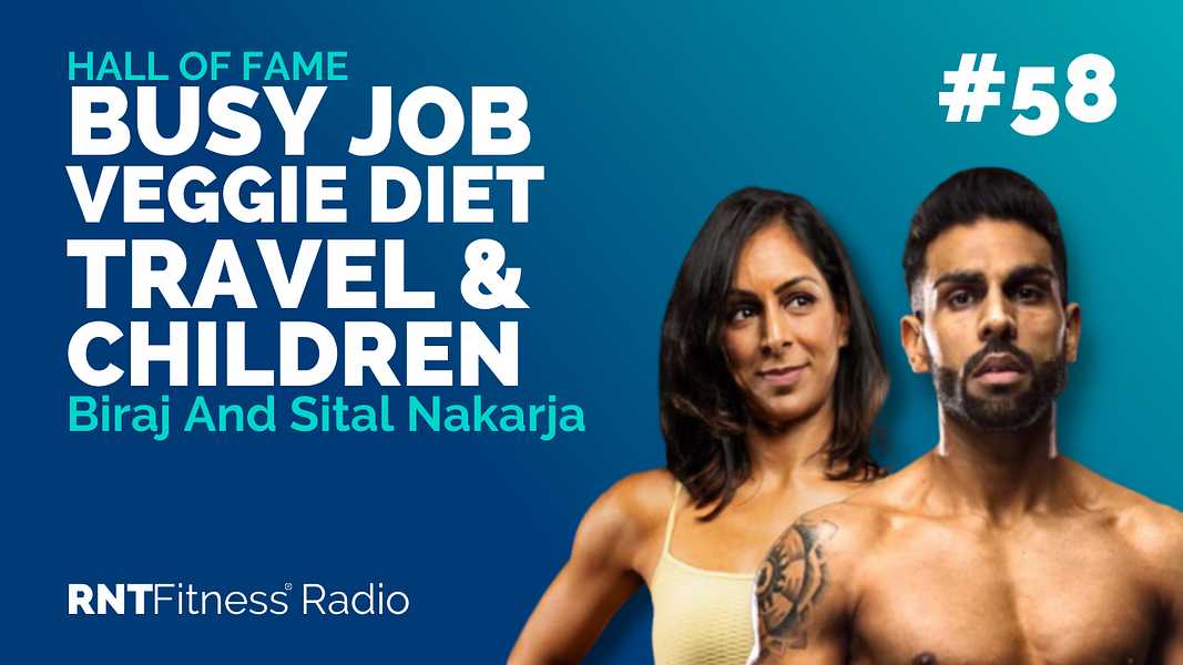 Ep. 58 - Hall of Fame | Biraj And Sital Nakarja - How To Transform Your Body With A Busy Job, Vegetarian Diet, Frequent Travel & Young Children