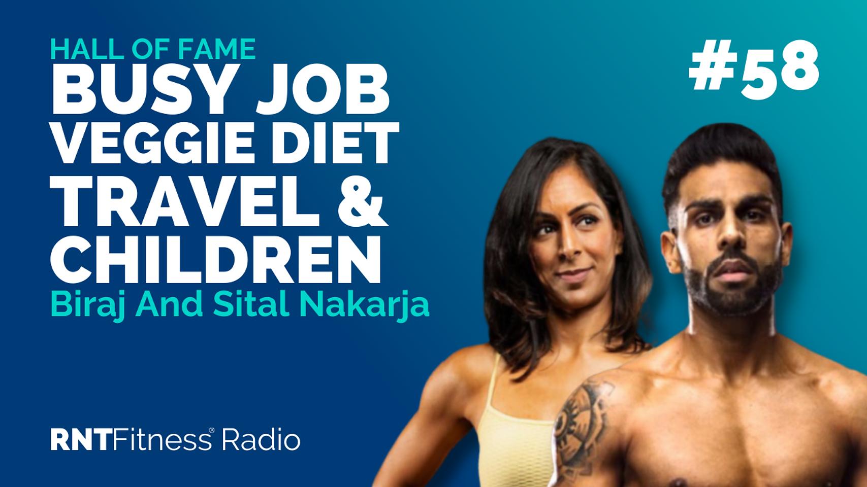 Ep. 58 - Hall of Fame | Biraj And Sital Nakarja - How To Transform Your Body With A Busy Job, Vegetarian Diet, Frequent Travel & Young Children