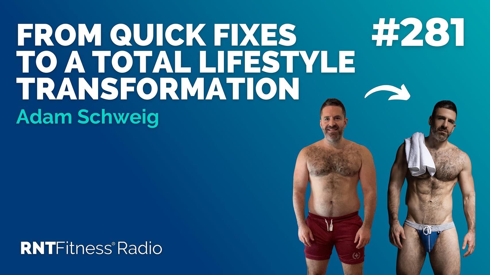 Ep 281 - Hall Of Fame | Adam Schweig: From Quick Fixes To A Total Lifestyle Transformation