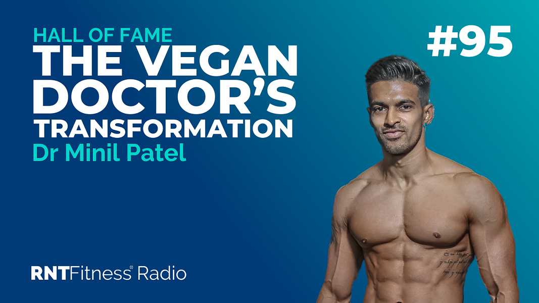 Ep. 95 - Hall of Fame | Dr Minil Patel – The Vegan Doctor’s Transformation Journey