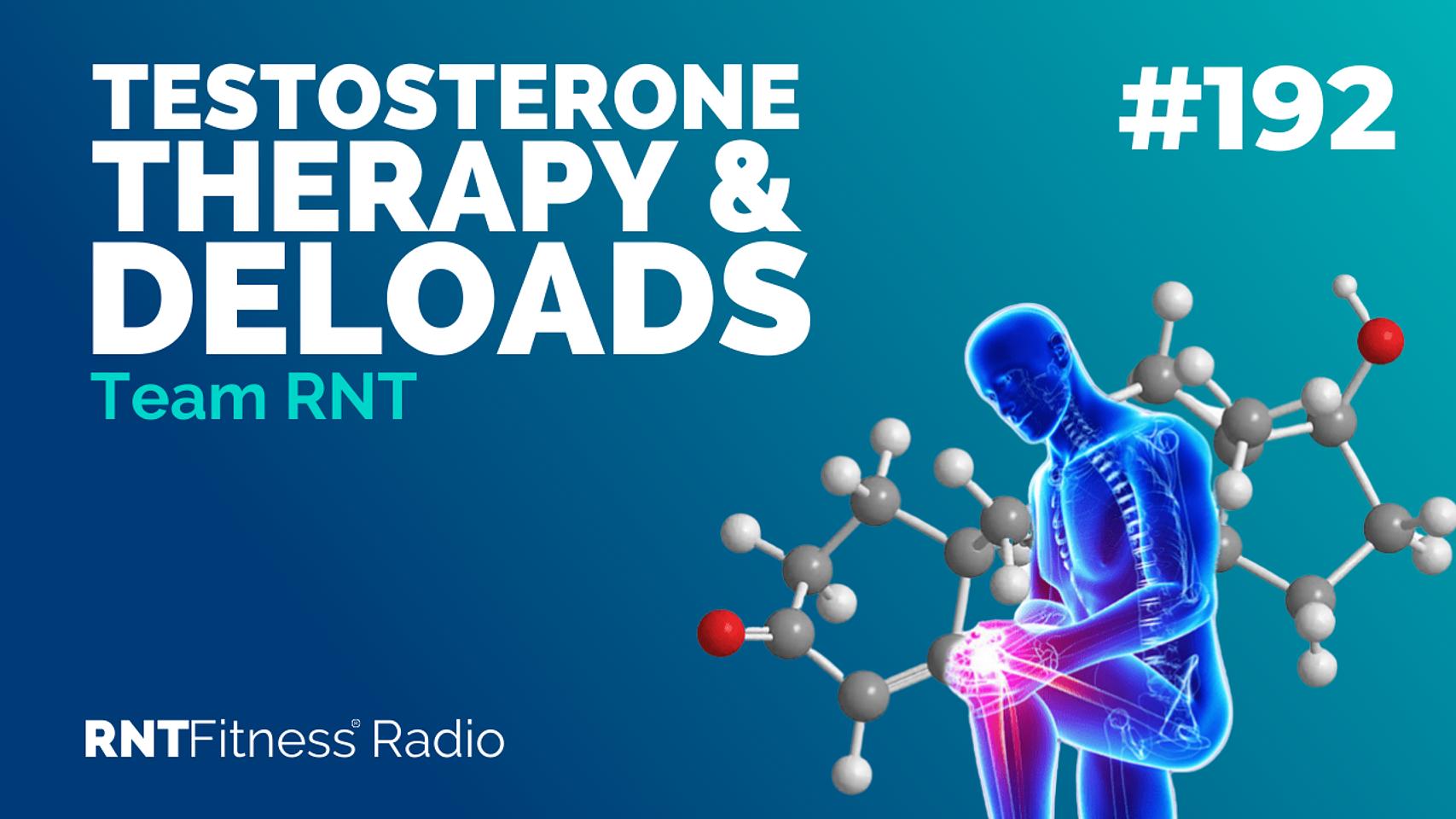 Ep. 192 - Testosterone Therapy & Deloads