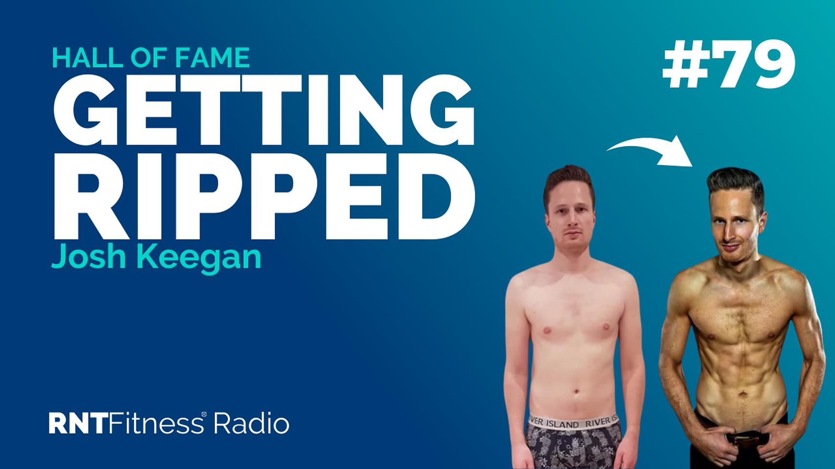 Ep. 79 - Hall of Fame | Josh Keegan – Getting Ripped & Using The Physical As A Vehicle For High Performance
