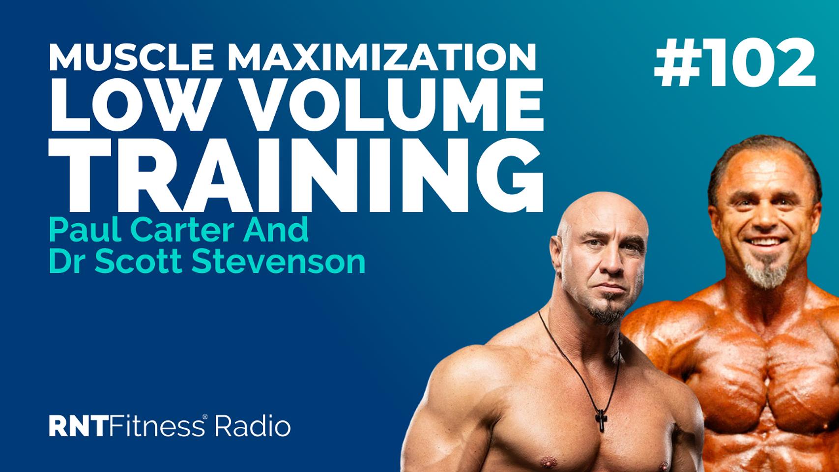 Ep. 102 - Maximising Your Muscle With Low Volume Training w/ Paul Carter And Dr Scott Stevenson