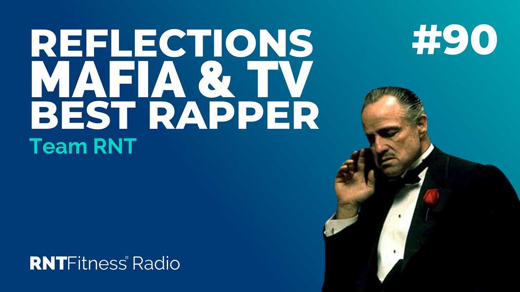 Ep. 90 - Mafia, TV, The Best Rapper Of All Time & Our RNT Reflections