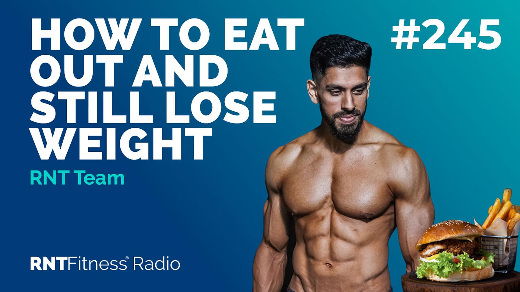 Ep. 245 - How To Eat Out And Still Lose Weight