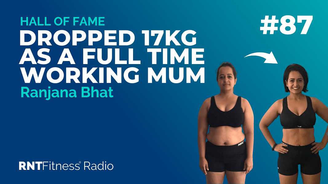 Ep. 87 - Hall of Fame |  Ranjana Bhat - How Jana Dropped 17kg & Built Muscle As A Full Time Working Mother Of Two