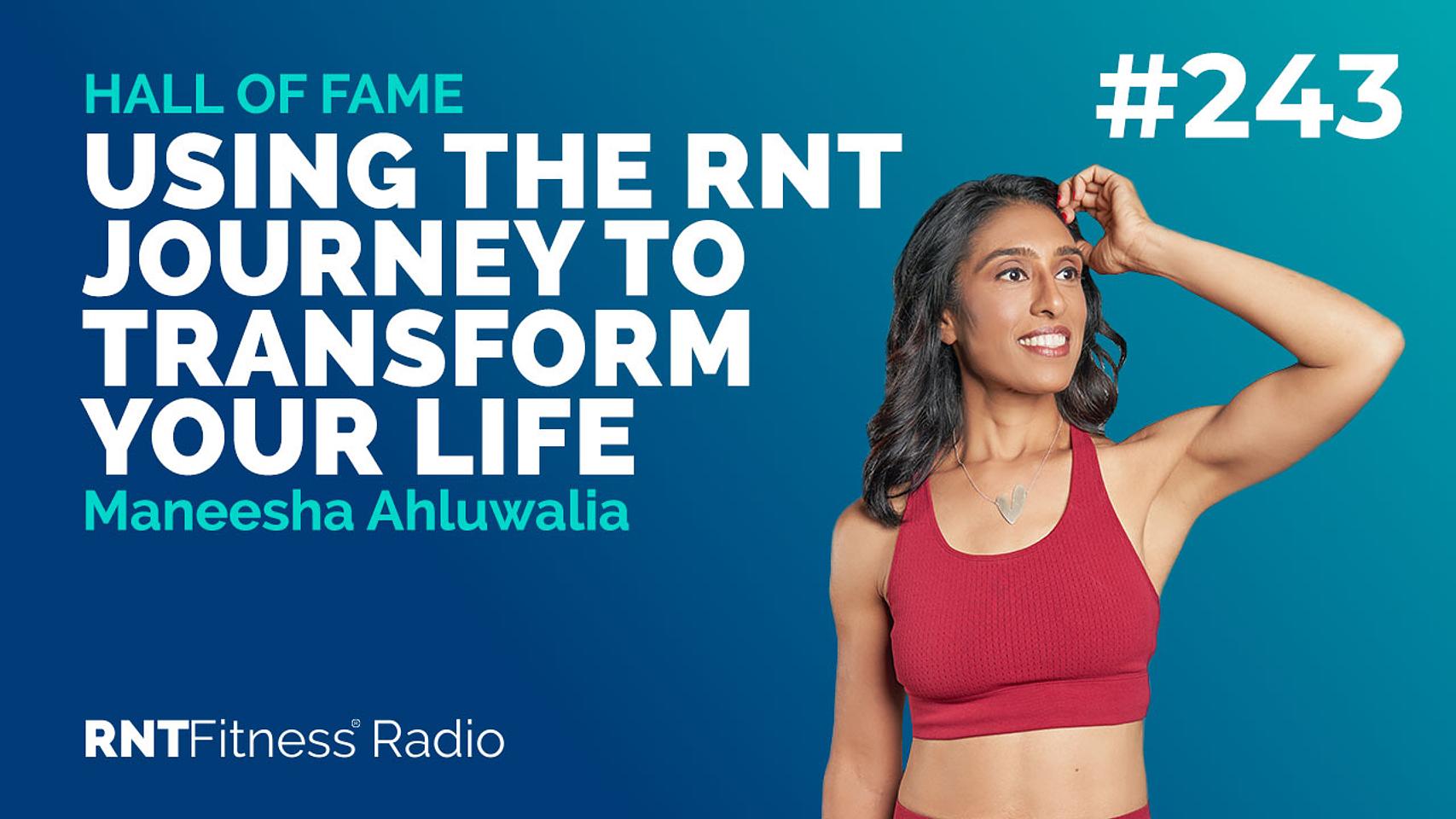 Ep. 243 Hall of Fame | Maneesha Ahluwalia - Using the RNT Journey To Transform Your Life