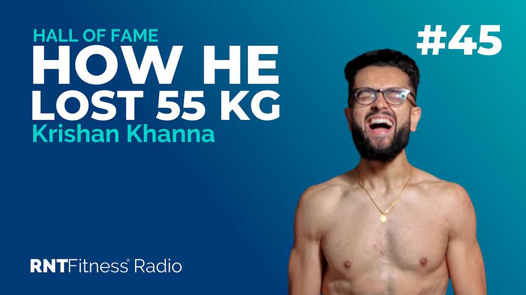 Ep. 45 - Hall of Fame | Krishan Khanna: How He Lost 55 Kilos To Get Into The Shape of His Life