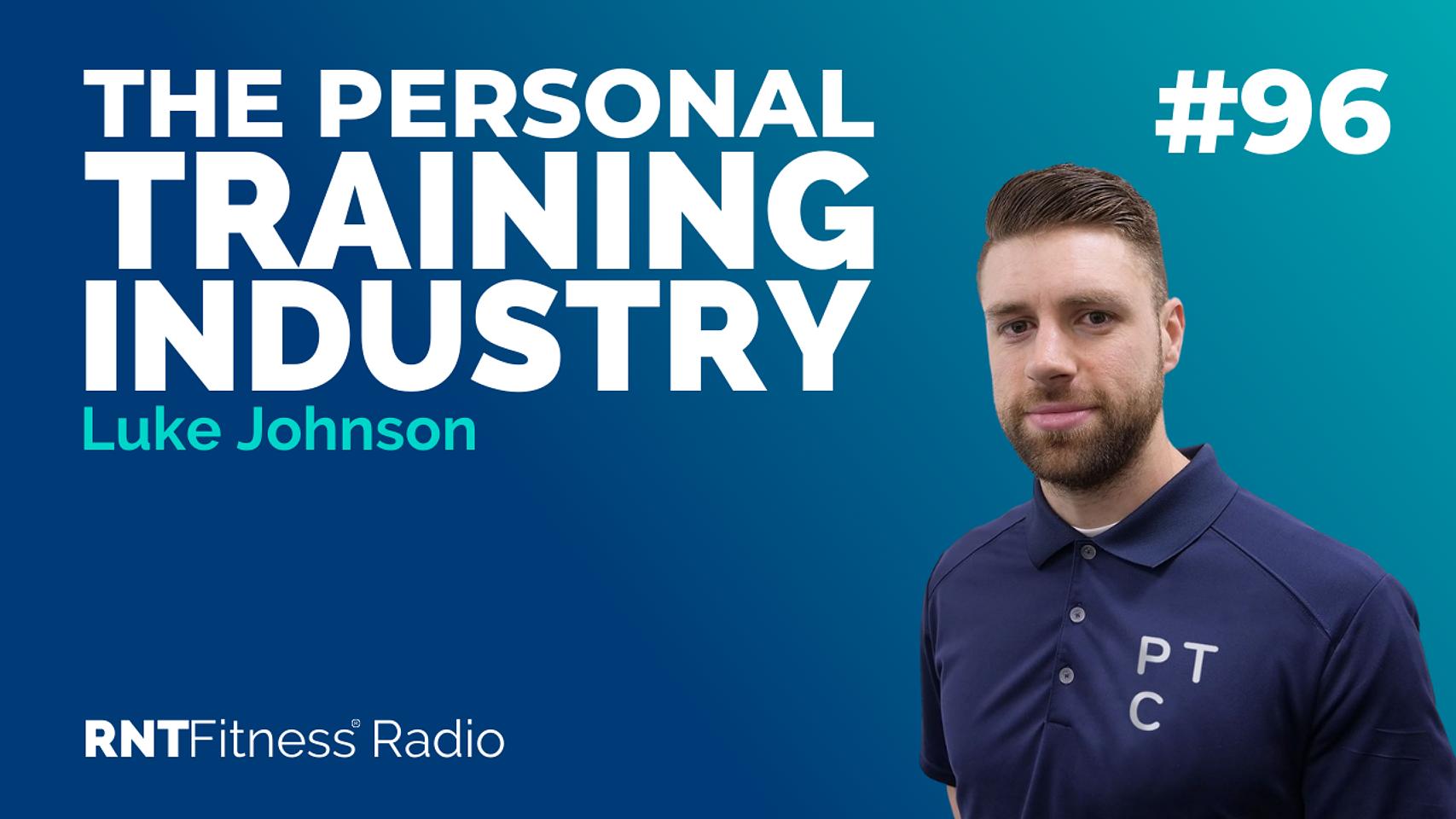 Ep. 96 - Creating Change In The Personal Training Industry w/  Luke Johnson