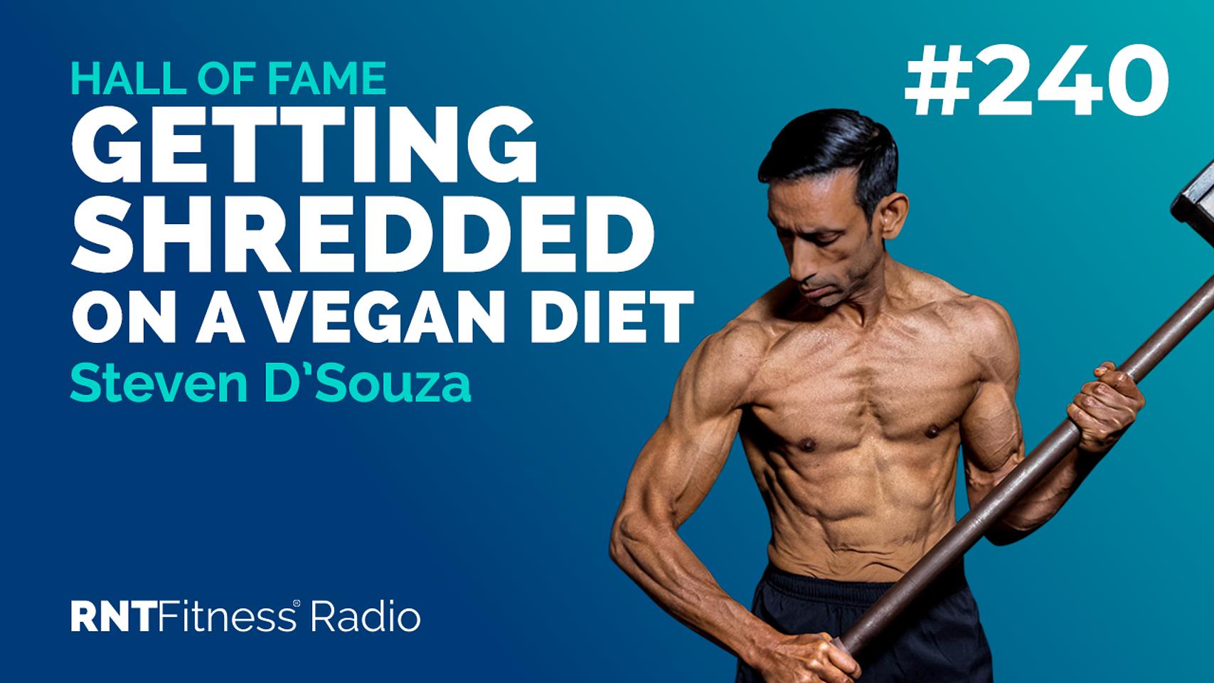 Ep. 240 Hall of Fame | Steven D’Souza - Getting Shredded On A Vegan Diet Whilst Authoring His 5th Book