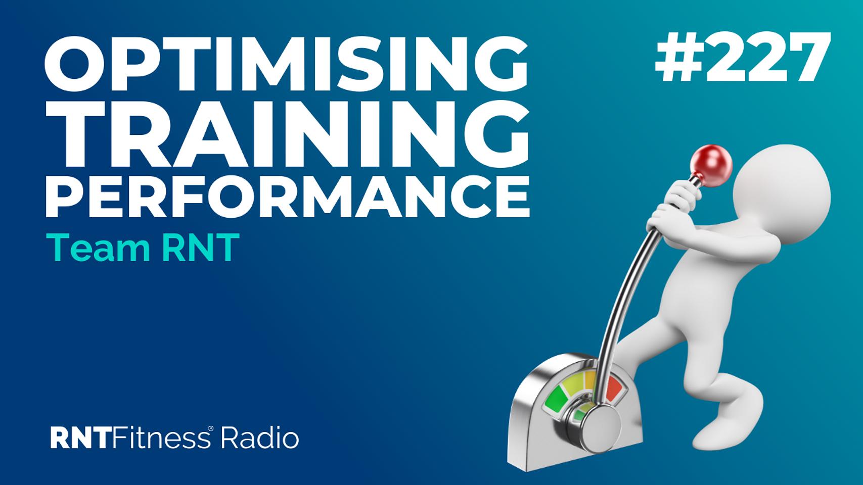 Ep. 227 - Optimising Training Performance