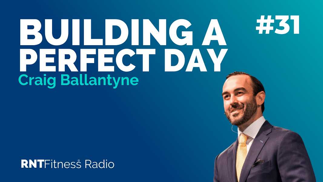 Ep. 31 - How To Build Your Perfect Day w/ Craig Ballantyne