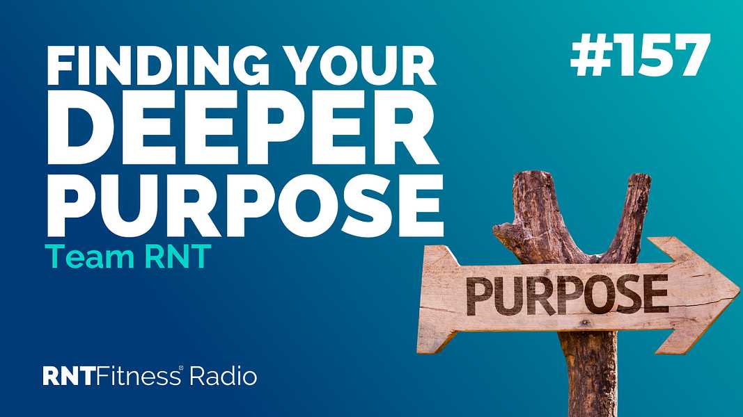 Ep. 157 - Finding Your Deeper Purpose For Staying In Shape For Life