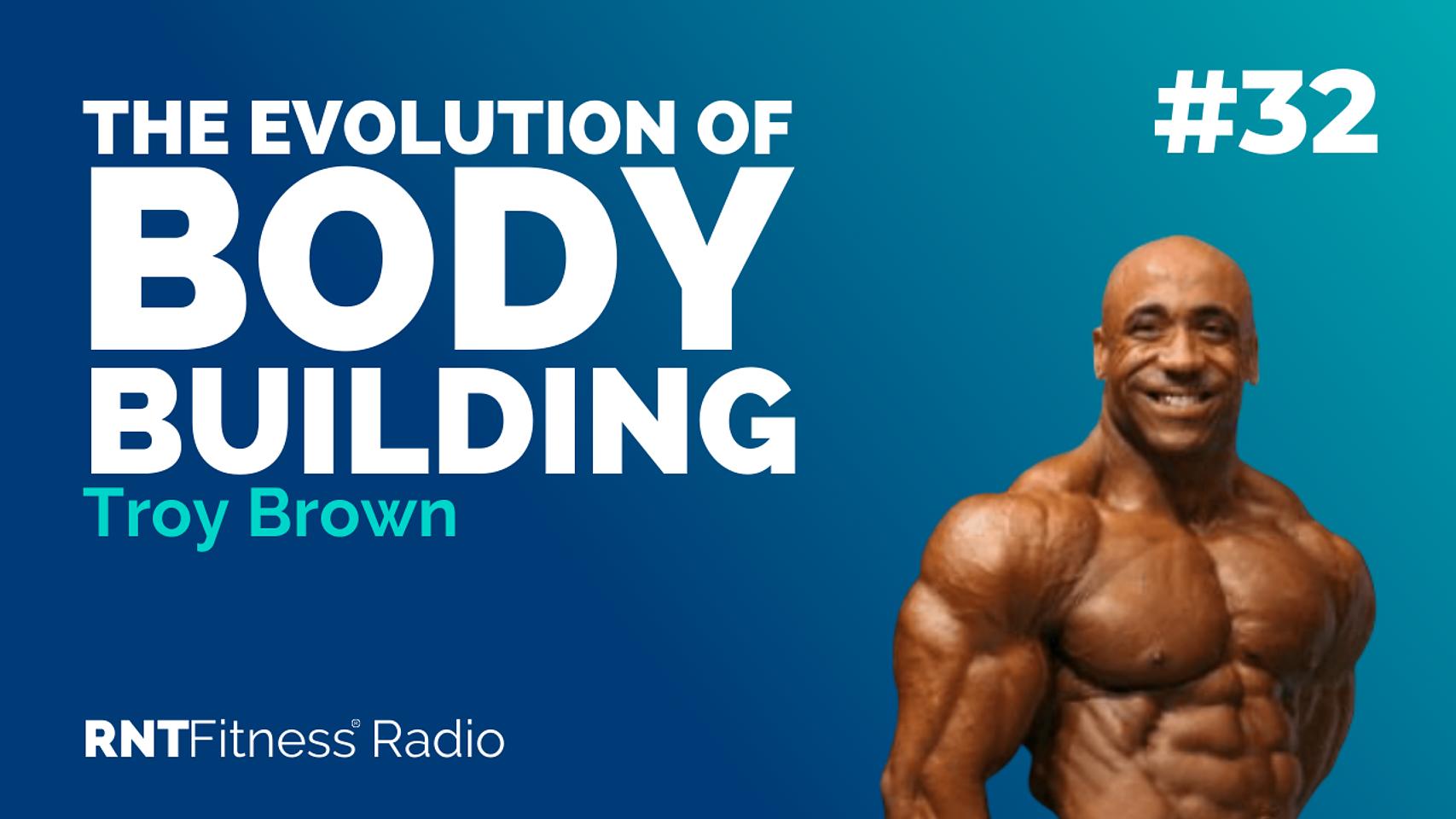 Ep. 32 - The Evolution of Bodybuilding w/ Troy Brown