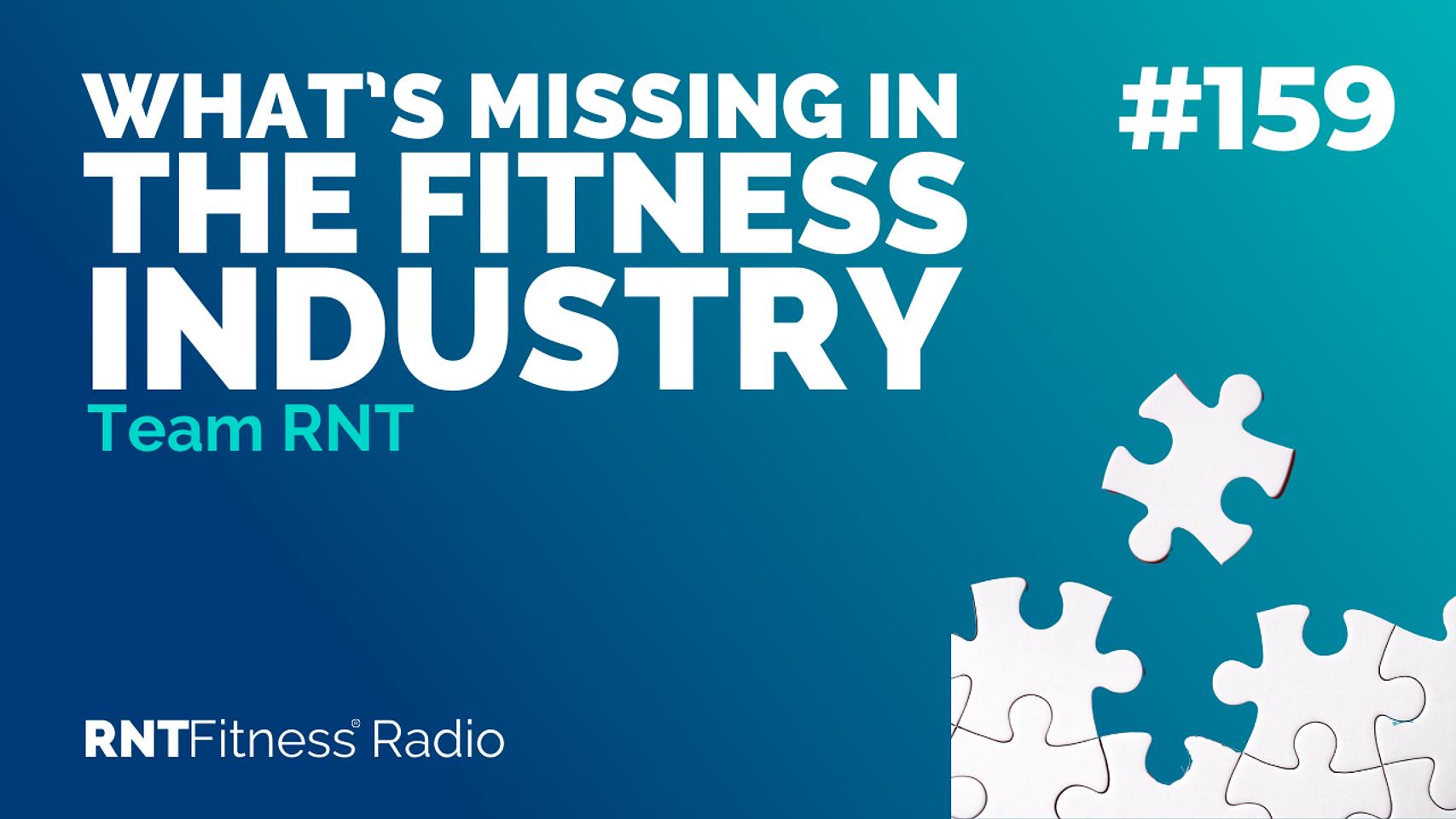Ep. 159 - What’s Missing In The Fitness Industry 