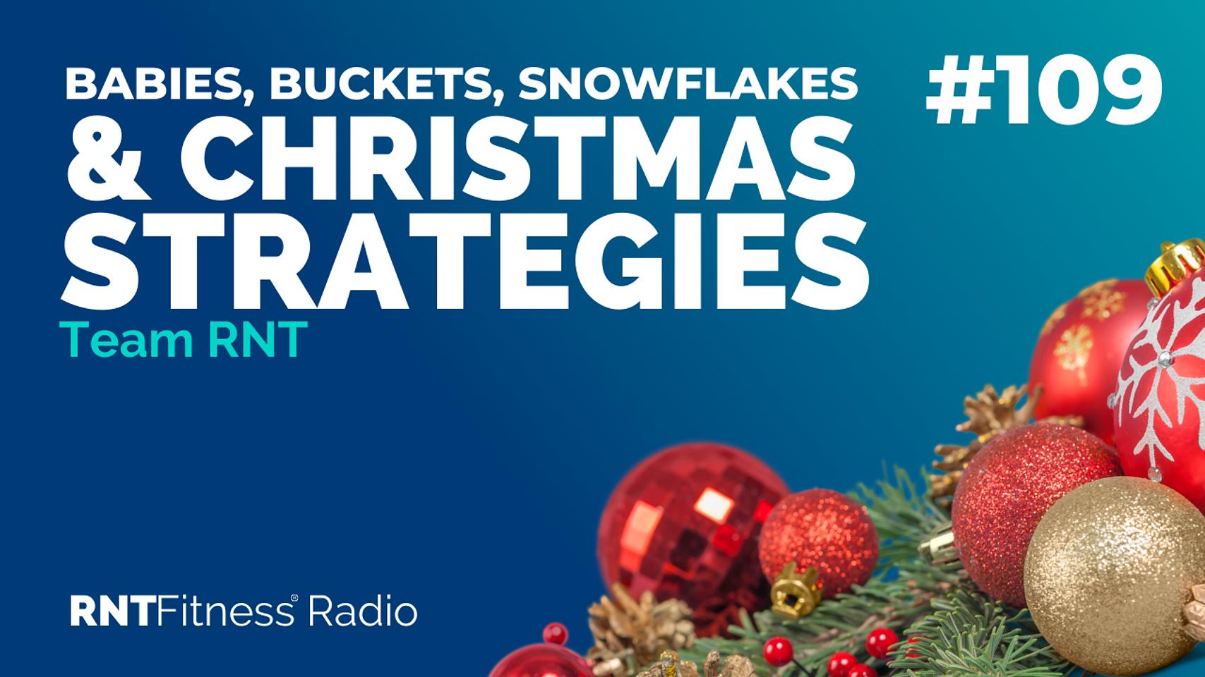 Ep. 109 - Babies, Buckets, Snowflakes & Christmas Strategies