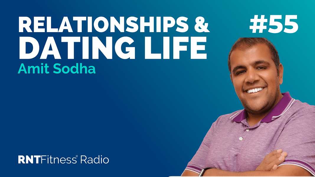 Ep. 55 - How To Improve Your Relationships And Dating Life w/ Amit Sodha