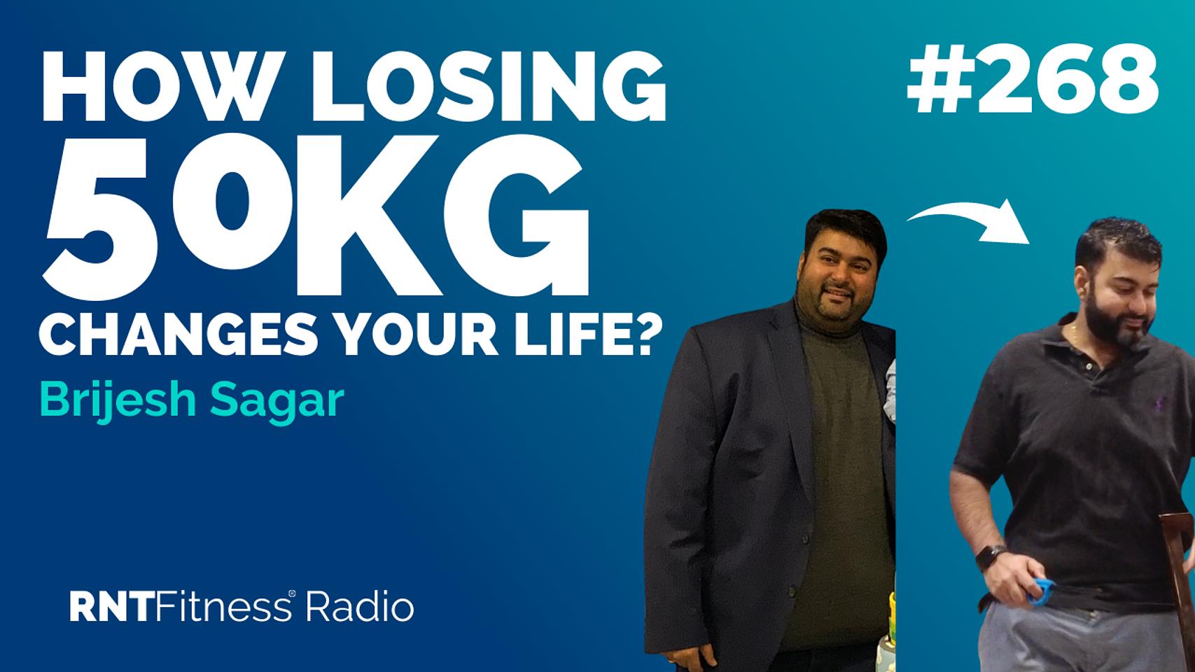 Ep. 268 Hall Of Fame | Brijesh Sagar: How Losing 50kg Changes Your Life