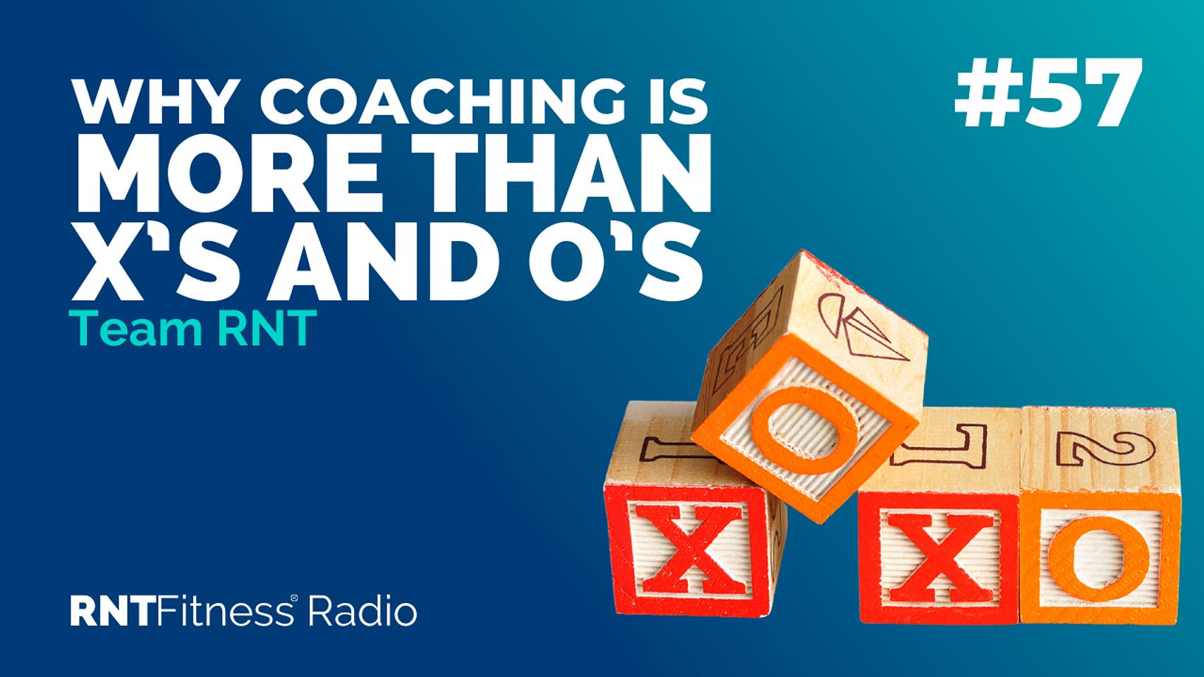 Ep. 57 - Why Coaching Is More Than X’s And O’s