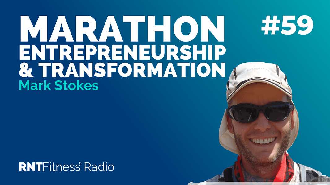 Ep. 59 - Ultra Marathons, Entrepreneurship & Beginning A Transformation w/ Mark Stokes