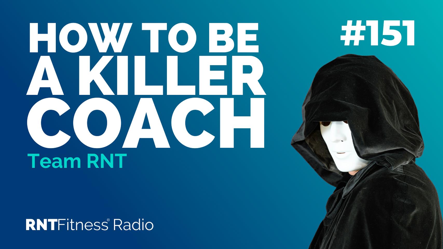 Ep. 151 - How To Be A Killer Coach