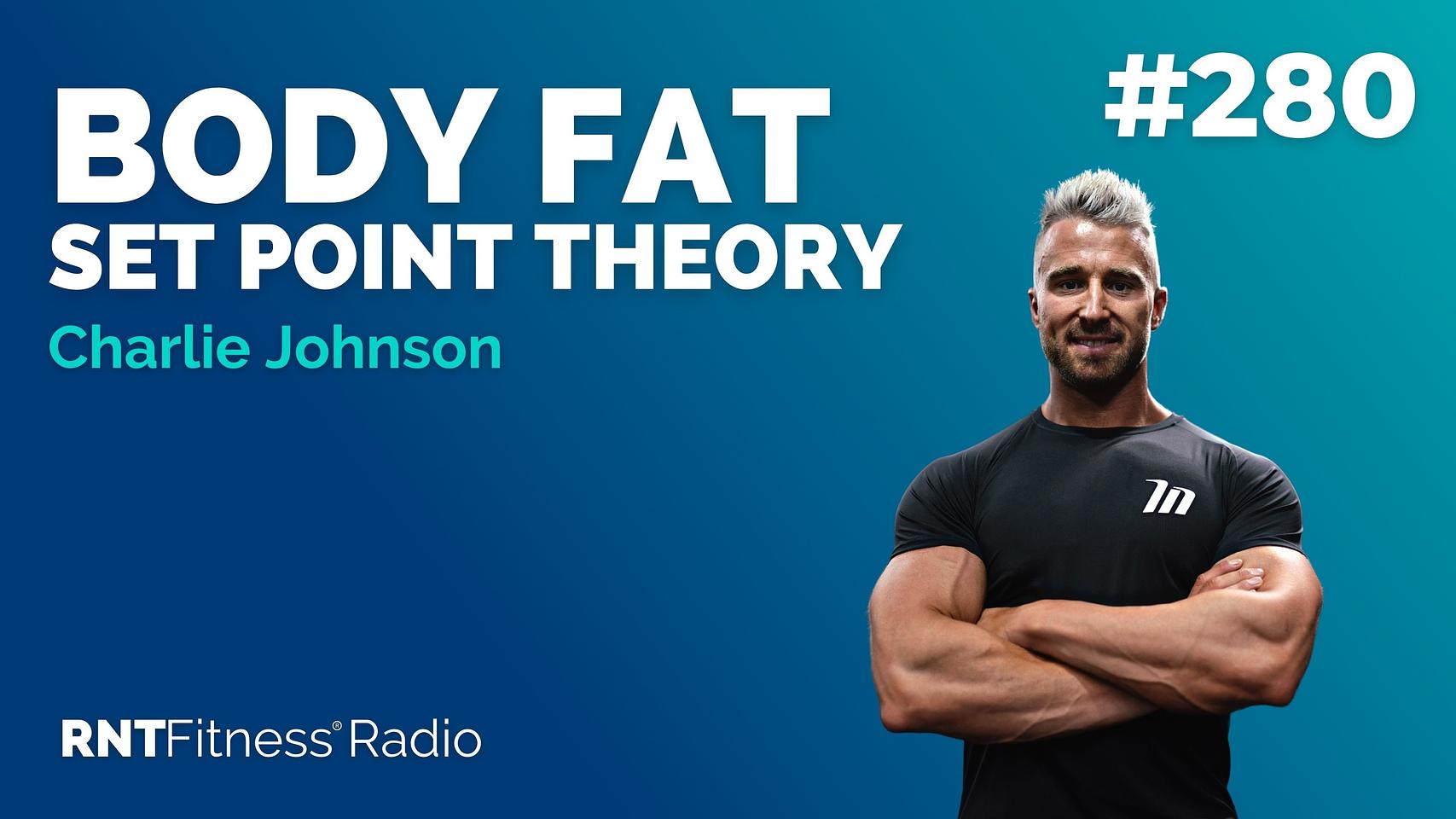 Ep 280 - Body Fat Set Point Theory w/ Charlie Johnson