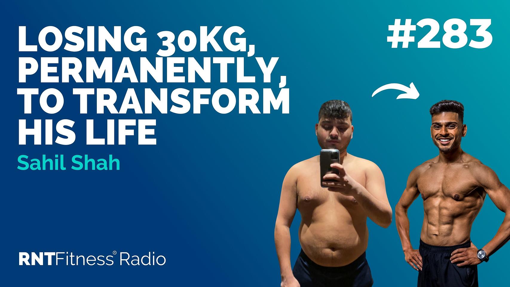 Ep 283 - Hall Of Fame | Sahil Shah: Losing 30kg, Permanently, To Transform His Life