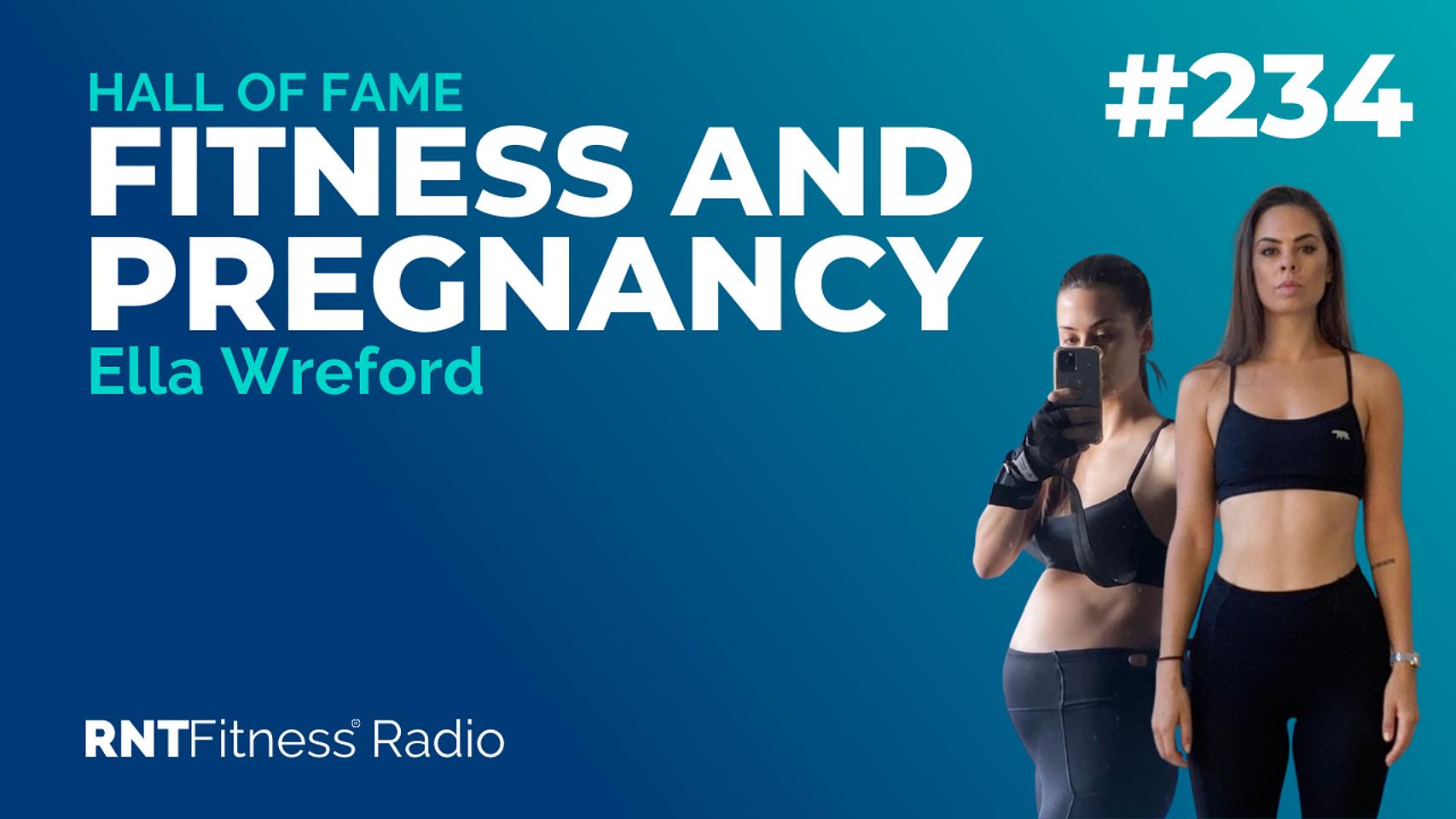 Ep. 234 Hall of Fame | Ella Wreford: Fitness & Pregnancy