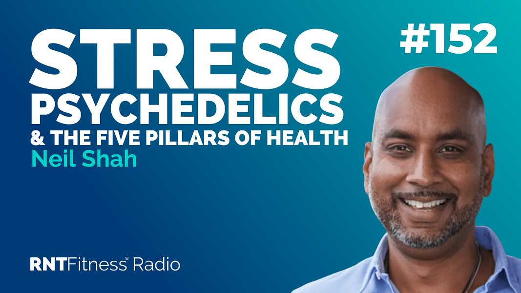 Ep. 152 -Stress, Psychedelics And The Five Pillars Of Health w/ Neil Shah