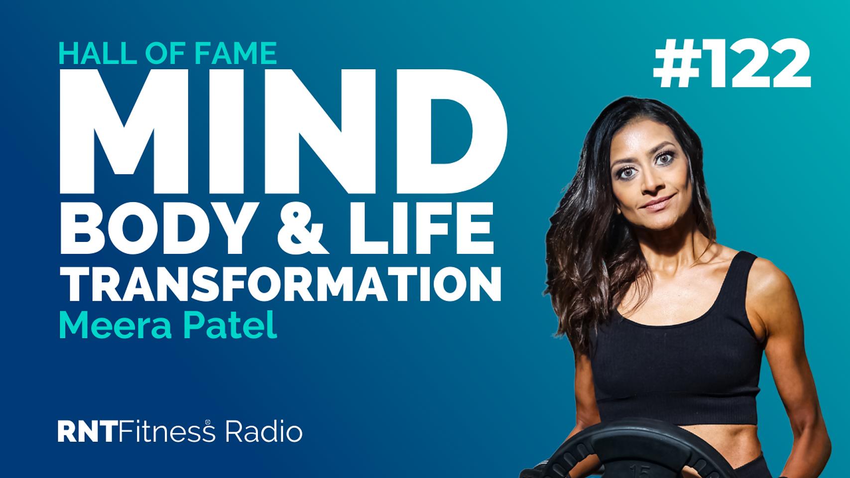Ep. 122 - Hall of Fame | Meera Patel - A Mind, Body & Life Transformation