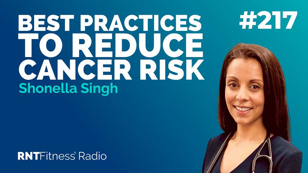 Ep. 217 - Best Practices To Reduce Cancer Risk With Shonella Singh