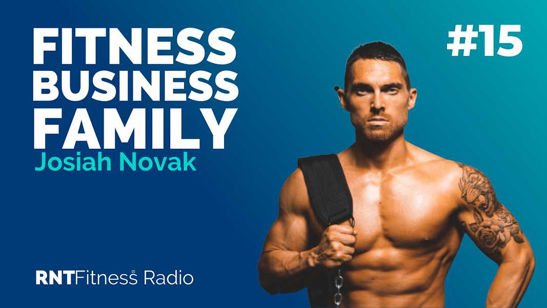 Ep. 15 - How To Balance Fitness, Business and Family w/ Josiah Novak