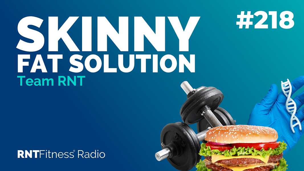 Ep. 218 - Skinny Fat Solution