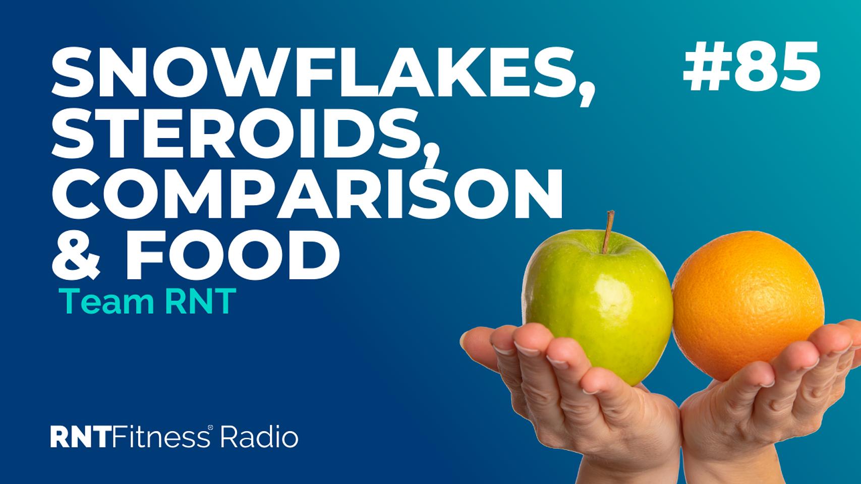 Ep. 85 - Special Snowflakes, Steroids, Comparison Syndromes & Food In Relationships