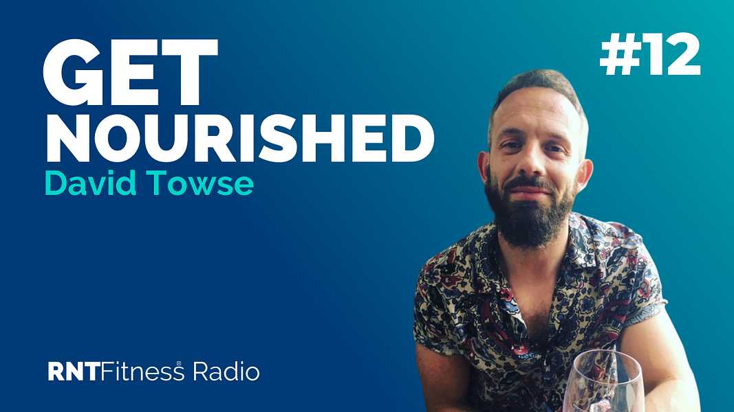 Ep. 12 - Get Nourished w/ David Towse